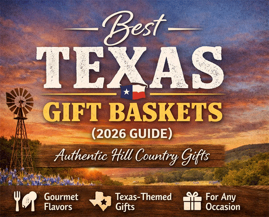 Best Texas Gift Baskets (2026 Guide) – Authentic Hill Country Gifts
